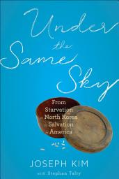 Icon image Under The Same Sky: From Starvation in North Korea to Salvation in America