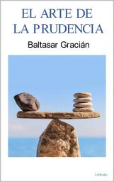 Icon image EL ARTE DE LA PRUDENCIA: Baltasar Gracian