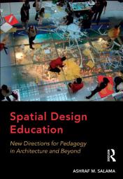 Icon image Spatial Design Education: New Directions for Pedagogy in Architecture and Beyond