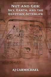 Icon image Nut and Geb: Sky, Earth, and the Egyptian Afterlife
