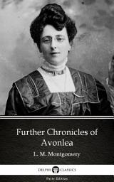 Icon image Further Chronicles of Avonlea by L. M. Montgomery - Delphi Classics (Illustrated)