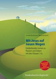 Icon image Mit Jesus auf neuen Wegen: Entdeckendes Lernen zu Passion und Ostern mit den Klassen 3-6