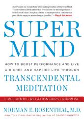Icon image Super Mind: How to Boost Performance and Live a Richer and Happier Life Through Transcendental Meditation