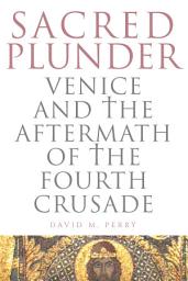 Icon image Sacred Plunder: Venice and the Aftermath of the Fourth Crusade
