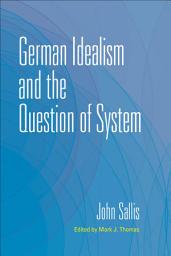 Icon image German Idealism and the Question of System