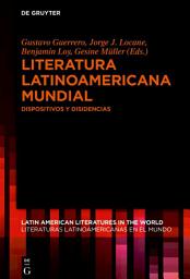 Icon image Literatura latinoamericana mundial: Dispositivos y disidencias