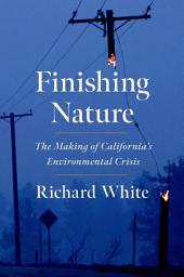 Icon image Finishing Nature: The Making of California's Environmental Crisis