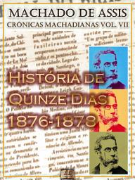 Icon image História de Quinze Dias (1876-1878) [Ilustrado, Notas e Índice Ativo] [Com Biografia, Críticas e Análises] (Publicado originalmente na Ilustração Brasileira): Crônicas