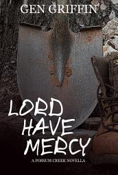 Icon image Lord Have Mercy: Possum Creek Prequel Novella