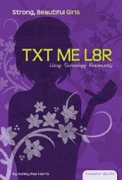 Icon image TXT ME L8R: Using Technology Responsibly: Using Technology Responsibly