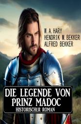 Icon image Die Legende von Prinz Madoc: Historischer Roman