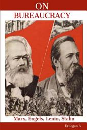 Icon image On Bureaucracy: Marx, Engels, Lenin, Stalin on Bureaucracy