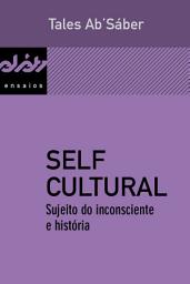 Icon image Self cultural: Sujeito do inconsciente e história