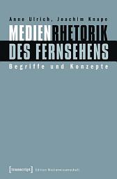 Icon image Medienrhetorik des Fernsehens: Begriffe und Konzepte