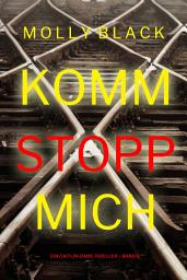 Icon image Komm stopp mich (Ein Caitlin-Dare-Thriller – Band 6)