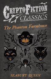 Icon image The Phantom Farmhouse (Cryptofiction Classics - Weird Tales of Strange Creatures)
