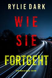Icon image Wie sie fortgeht (Ein Mia-North-FBI-Thriller – Buch Fünf)