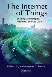 Icon image The Internet of Things: Enabling Technologies, Platforms, and Use Cases