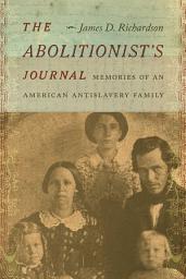 Icon image The Abolitionist's Journal: Memories of an American Antislavery Family