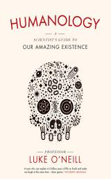 Icon image Humanology: A Scientist's Guide to Our Amazing Existence