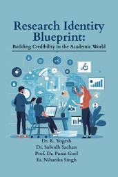 Icon image Research Identity Blueprint: Building Credibility in the Academic World
