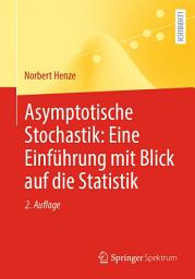 Icon image Asymptotische Stochastik: Eine Einführung mit Blick auf die Statistik: Ausgabe 2
