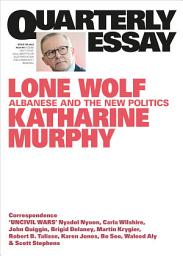 Icon image Lone Wolf: Albanese and the New Politics: Quarterly Essay 88, Edition 88