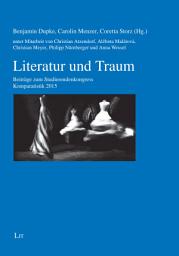 Icon image Literatur und Traum: Beiträge zum Studierendenkongress Komparatistik 2015. Unter Mitarbeit von Christian Atzendorf, Alzbeta Malátová, Christian Meyer, Philipp Nürnberger und Anna Wessel