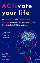 Icon image ACTivate Your Life: An Acceptance and Commitment Therapy Workbook for Building a Life that is Rich, Fulfilling and Fun