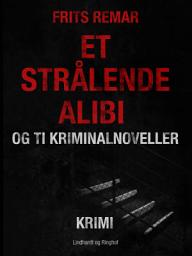 Icon image Et strålende alibi og ti kriminalnoveller