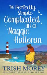Icon image The Perfectly Simple Complicated Life of Maggie Halloran