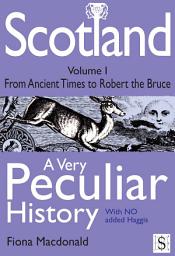 Icon image Scotland, A Very Peculiar History – Volume 1