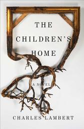 Icon image The Children's Home: A Novel