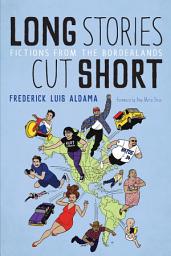 Icon image Long Stories Cut Short: Fictions from the Borderlands