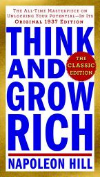 Icon image Think and Grow Rich: The Classic Edition: The All-Time Masterpiece on Unlocking Your Potential--In Its Original 1937 Edition
