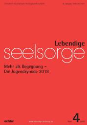 Icon image Lebendige Seelsorge 4/2018: Mehr als Begegnung - Die Jugendsynode 2018