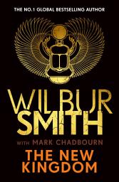 Icon image The New Kingdom: The Sunday Times bestselling chapter in the Ancient-Egyptian series from the author of River God, Wilbur Smith