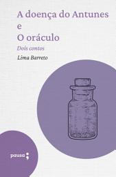 Icon image A doença do Antunes e O oráculo - dois contos