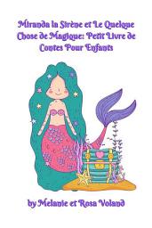 Icon image Miranda la Sirène et Le Quelque Chose de Magique: Petit Livre de Contes Pour Enfants