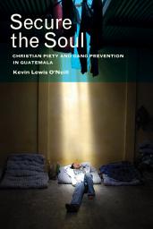 Icon image Secure the Soul: Christian Piety and Gang Prevention in Guatemala