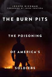Icon image The Burn Pits: The Poisoning of America's Soldiers