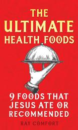 Icon image The Ultimate Health Foods: 9 Foods That Jesus Ate or Recommended