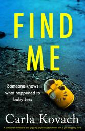Icon image Find Me: A completely addictive and gripping psychological thriller with a jaw-dropping twist