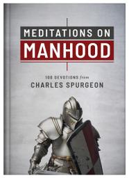 Icon image Meditations on Manhood: 100 Devotions from Charles Spurgeon