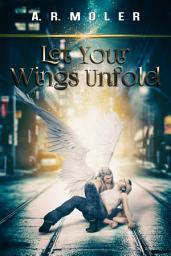 Icon image Let Your Wings Unfold
