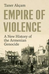 Icon image Empire of Violence: A New History of the Armenian Genocide