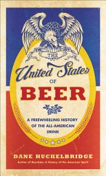 Icon image The United States of Beer: A Freewheeling History of the All-American Drink