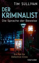 Icon image Der Kriminalist - Die Sprache der Beweise: Ein Fall für Detective Cross