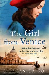 Icon image The Girl from Venice: An epic, sweeping historical novel from Siobhan Daiko