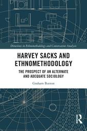 Icon image Harvey Sacks and Ethnomethodology: The Prospect of an Alternate and Adequate Sociology